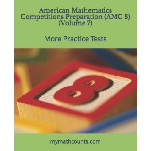 American Mathematics Competitions (AMC 8) Preparation (Volume 7):More Practice Tests, Independently Published, English, 9781728952185