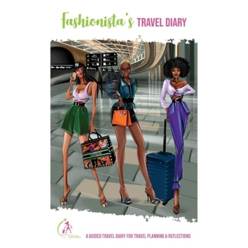 (영문도서) Fashionista''s Travel Diary: A Guided Travel Diary for Travel Planning & Reflections Paperback, Flightsinstilettos, LLC, English, 9780578970868