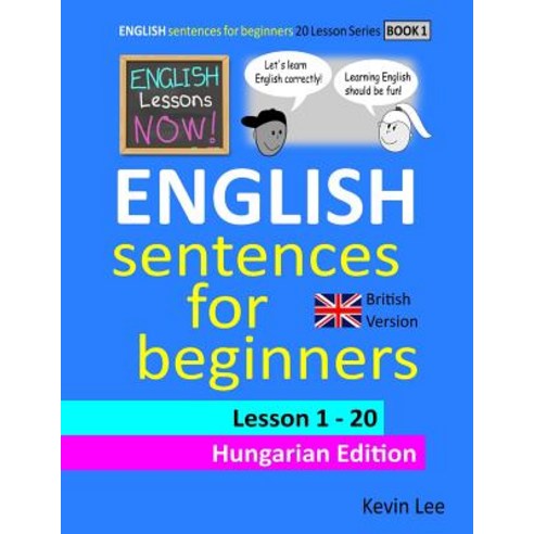 English Lessons Now! English Sentences For Beginners Lesson 1 - 20 Hungarian Edition (British Version) Paperback, Independently Published, 9781793392879