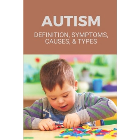 (영문도서) Autism: Definition Symptoms Causes & Types: Understand Autism Education Paperback, Independently Published, English, 9798530933370