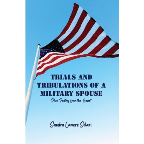 (영문도서) Trials and Tribulations of a Military Spouse: Plus Poetry from the Heart Paperback, Rosedog Books, English, 9781637644751