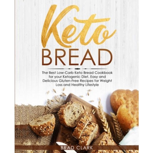 Keto Bread: The Best Low-Carb Keto Bread Cookbook for your Ketogenic Diet - Easy and Quick Gluten-Fr... Paperback, Independently Published, English, 9798608266362