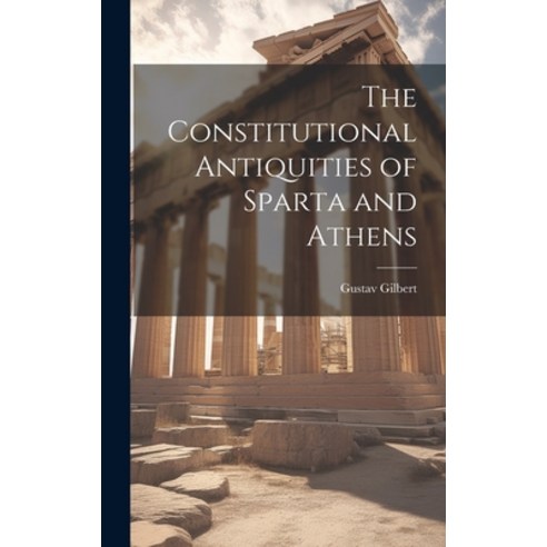 (영문도서) The Constitutional Antiquities of Sparta and Athens Hardcover, Legare Street Press, English, 9781019907030