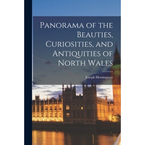 (영문도서) Panorama of the Beauties Curiosities and Antiquities of North Wales Paperback, Legare Street Press, English, 9781019094556