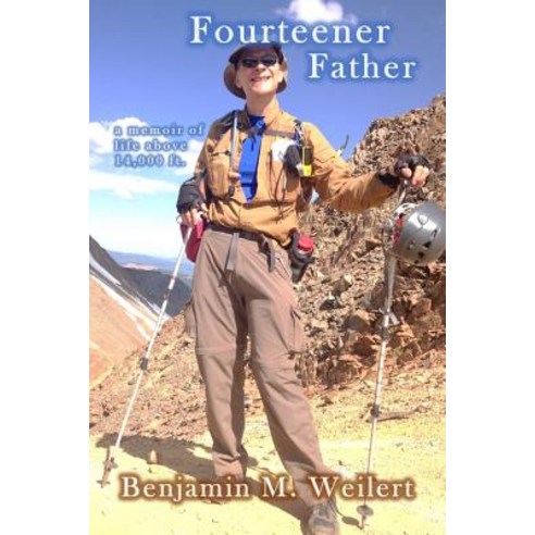(영문도서) Fourteener Father: A memoir of life above 14 000 ft. Paperback, Createspace Independent Pub..., English, 9781718805651