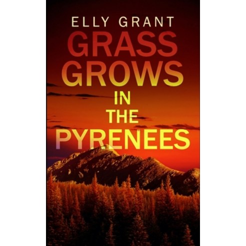 Grass Grows in the Pyrenees (Death in the Pyrenees Book 2) Paperback, Blurb