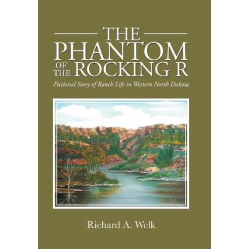 (영문도서) The Phantom of the Rocking R: Fictional Story of Ranch Life in Western North Dakota Hardcover, Xlibris Us, English, 9781984535207