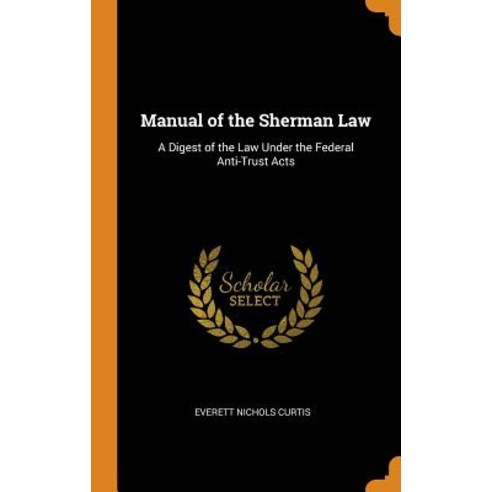 (영문도서) Manual of the Sherman Law: A Digest of the Law Under the Federal Anti-Trust Acts Hardcover, Franklin Classics, English, 9780341879732