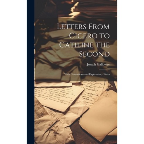 (영문도서) Letters From Cicero to Catiline the Second: With Corrections and Explanatory Notes Hardcover, Legare Street Press, English, 9781020651625
