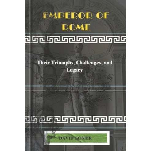 (영문도서) Emperor of Rome: Their Triumphs Challenges and Legacy Paperback, Independently Published, English, 9798872700982