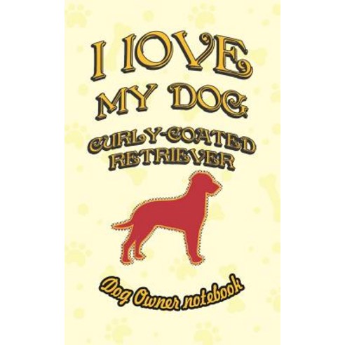 I Love My Dog Curly-Coated Retriever - Dog Owner Notebook: Doggy Style Designed Pages for Dog Owner''... Paperback, Independently Published, English, 9781726826556