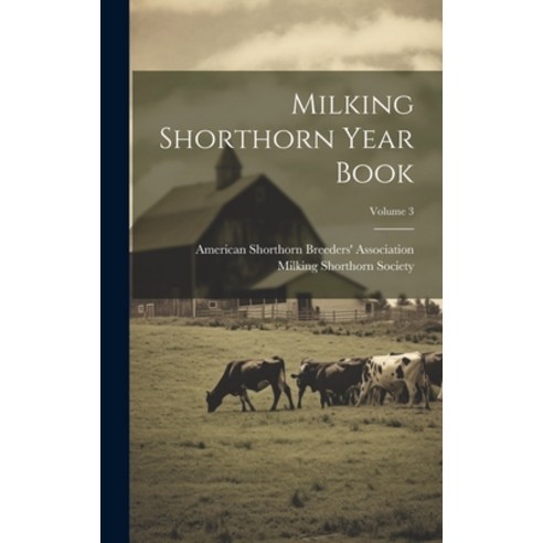 (영문도서) Milking Shorthorn Year Book; Volume 3 Hardcover, Legare Street Press, English, 9781020597848