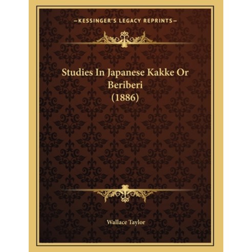 Studies In Japanese Kakke Or Beriberi (1886) Paperback, Kessinger Publishing, English, 9781165743025