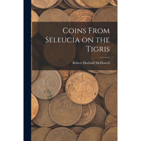 (영문도서) Coins From Seleucia on the Tigris Paperback, Hassell Street Press, English, 9781014866622