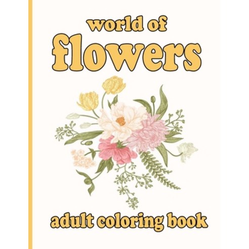 world of flowers adult coloring book: Coloring Book with 100 Detailed Flower Designs for Relaxation ... Paperback, Independently Published, English, 9798736595266