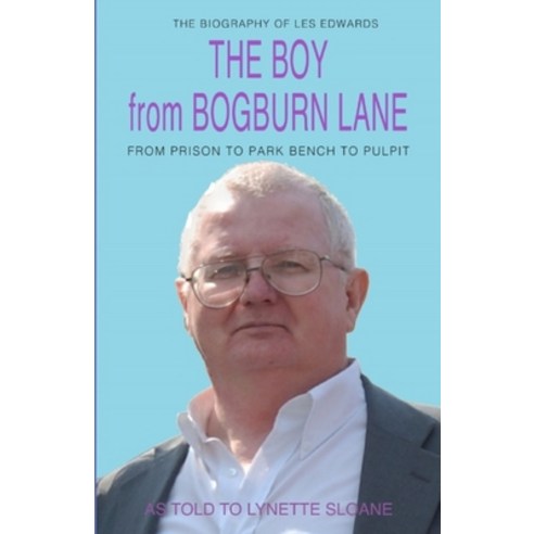 The Boy from Bogburn Lane: From Prison to Park Bench to Pulpit Paperback, Independently Published