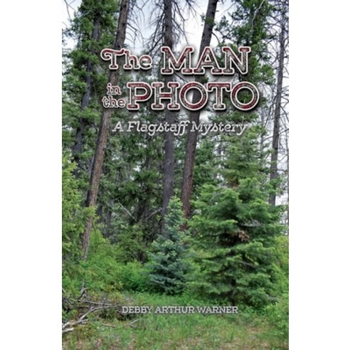 (영문도서) The Man in the Photo: A Flagstaff Mystery Paperback, Debby Arthur Warner, English, 9781734941517