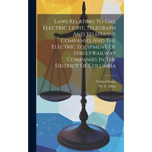 (영문도서) Laws Relating To Gas Electric Light Telegraph And Telephone Companies And The Electric Equi... Hardcover, Legare Street Press, English, 9781020128707
