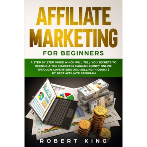 Affiliate Marketing for Beginners: A Step by Step Guide which will tell you Secrets to Become a Top ... Paperback, Liquidiz Ltd, English, 9781914094088