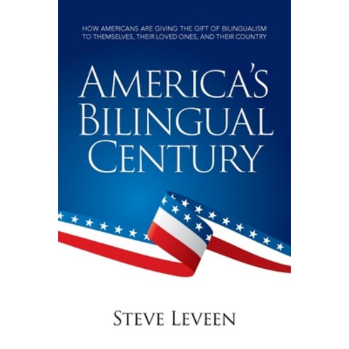 America''s Bilingual Century: How Americans are giving the gift of bilingualism to themselves their ... Paperback, America the Bilingual Leven..., English, 9781733937528