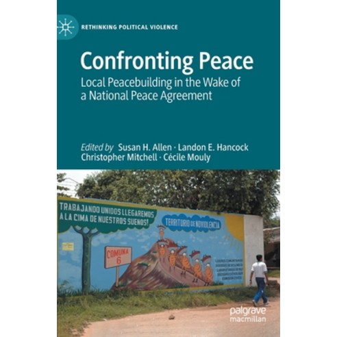 (영문도서) Confronting Peace: Local Peacebuilding in Wake of a National Peace Agreement Hardcover, Palgrave MacMillan, English, 9783030672874