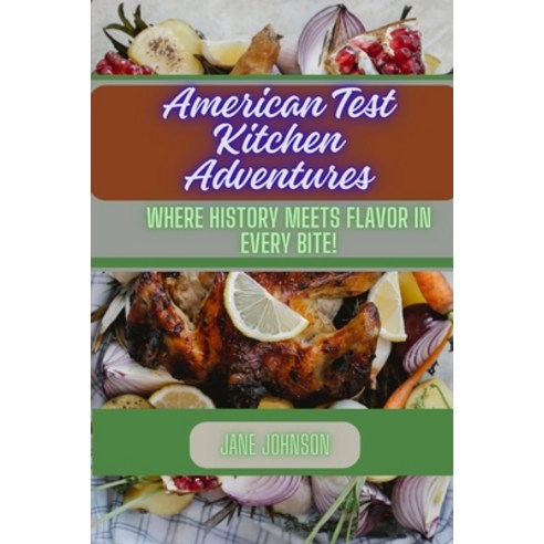 (영문도서) American Test Kitchen Adventures: Where History Meets Flavor in Every Bite! Paperback, Independently Published, English, 9798870230634