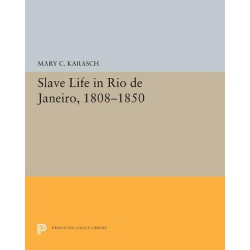 Slave Life in Rio de Janeiro 1808-1850 Paperback, Princeton University Press