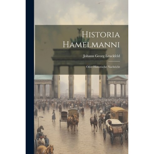 (영문도서) Historia Hamelmanni: Oder Historische Nachricht Paperback, Legare Street Press, English, 9781022620995