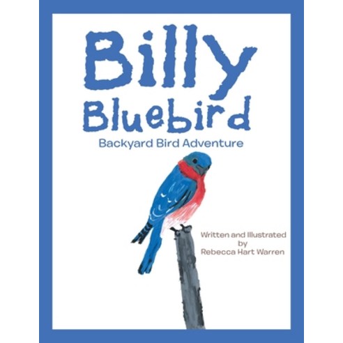(영문도서) Billy Bluebird: Backyard Bird Adventure Paperback, Xlibris Us, English, 9781543499315
