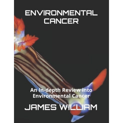 (영문도서) Environmental Cancer: An In-depth Review into Environmental Cancer Paperback, Independently Published, English, 9798390491836