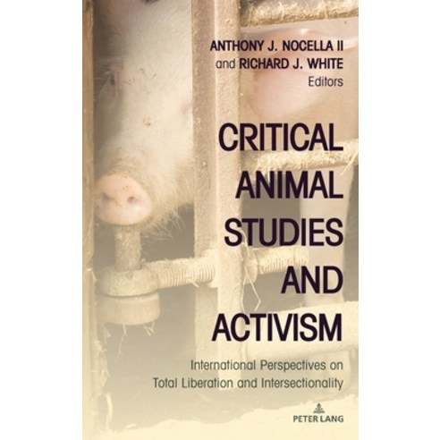 (영문도서) Critical Animal Studies and Activism; International Perspectives on Total Liberation and Inte... Hardcover, Peter Lang Us, English, 9781636670928