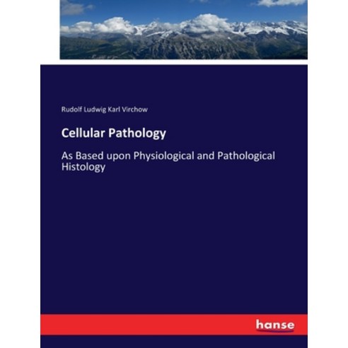 (영문도서) Cellular Pathology: As Based upon Physiological and Pathological Histology Paperback, Hansebooks, English, 9783337396237