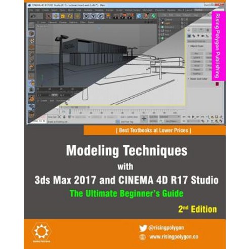 Modeling Techniques with 3ds Max 2017 and Cinema 4D R17 Studio - The Ultimate Beginner''s Guide, Createspace Independent Publishing Platform