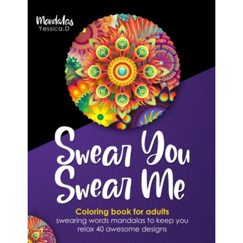 Swear you Swear me: Adult Coloring Book Paperback, Independently Published, English, 9798721993213