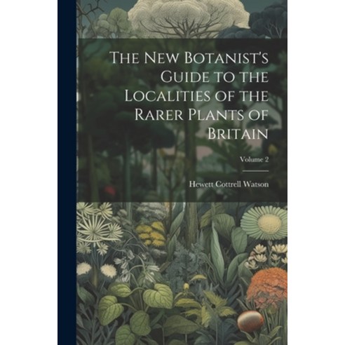 (영문도서) The New Botanist''s Guide to the Localities of the Rarer Plants of Britain; Volume 2 Paperback, Legare Street Press, English, 9781022705692