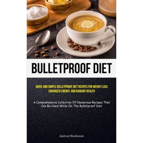(영문도서) Bulletproof Diet: Quick And Simple Bulletproof Diet Recipes For Weight Loss Enhanced Energy ... Paperback, Micheal Kannedy, English, 9781837872381