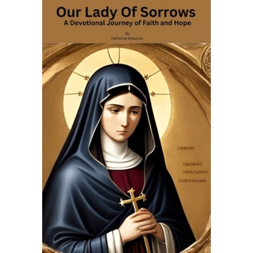 (영문도서) Our lady of sorrows: A Devotional Journey of Faith and Hope Paperback, Independently Published, English, 9798857738689