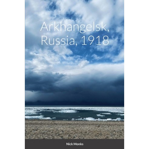 (영문도서) Arkhangelsk Russia 1918: null Paperback, Lulu.com, English, 9781447836162
