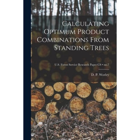 (영문도서) Calculating Optimum Product Combinations From Standing Trees; no.7 Paperback, Hassell Street Press, English, 9781015304987