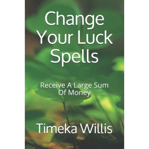 Change Your Luck Spells: Receive A Large Sum Of Money Paperback, Independently Published, English, 9798694120975