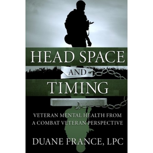 (영문도서) Head Space and Timing: Veteran Mental Health from a Combat Veteran Perspective Paperback, Independently Published, English, 9781070403090