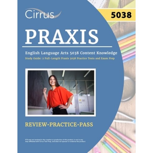 (영문도서) Praxis English Language Arts 5038 Content Knowledge Study Guide: 2 Full-Length Praxis 5038 Pr... Paperback, Cirrus Test Prep, 9781637983454