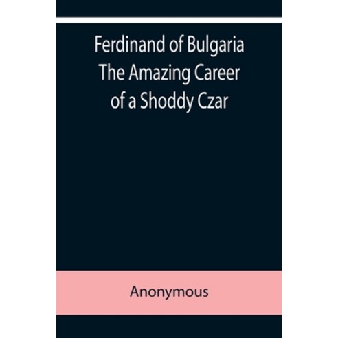 (영문도서) Ferdinand of Bulgaria The Amazing Career of a Shoddy Czar Paperback, Alpha Edition, English, 9789355759054
