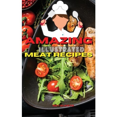 (영문도서) Amazing Illustrated Meat Recipes: Delicious And Simple Recipes for Beef Pork Lamb. Hardcover, Royal Keto, English, 9781803124414