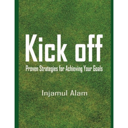 (영문도서) kick off: Proven Strategies for Achieving Your Goals Paperback, Independently Published, English, 9798372175815