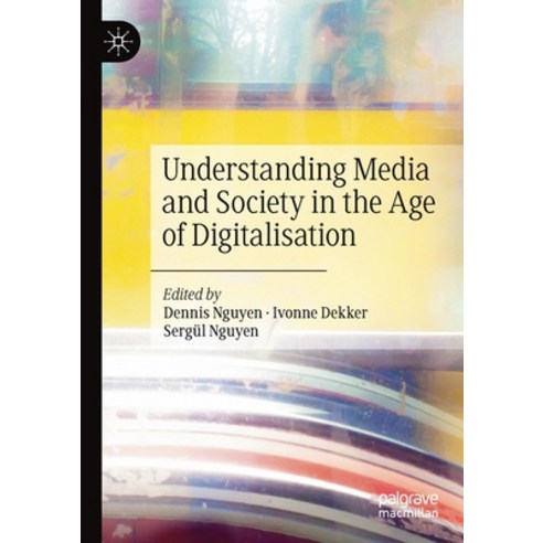 (영문도서) Understanding Media and Society in the Age of Digitalisation Paperback, Palgrave MacMillan, English, 9783030385798