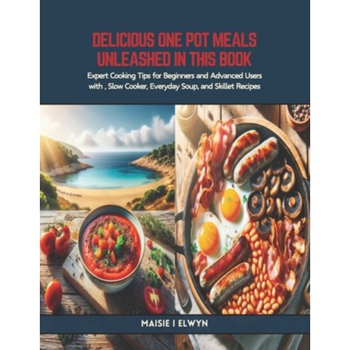 (영문도서) Delicious One Pot Meals Unleashed in this Book: Expert Cooking Tips for Beginners and Advance... Paperback, Independently Published, English, 9798320538402