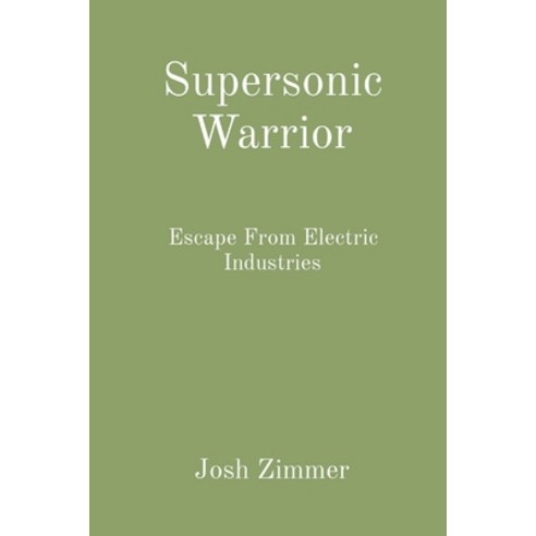 Supersonic Warrior: Escape From Electric Industries Paperback, Indy Pub, English, 9781087947525