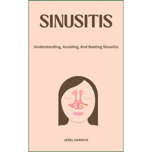 (영문도서) Sinusitis: Understanding Avoiding And Beating Sinusitis Paperback, Independently Published, English, 9798883583529