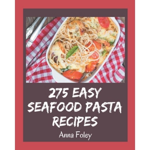 275 Easy Seafood Pasta Recipes: An Easy Seafood Pasta Cookbook for Your Gathering Paperback, Independently Published, English, 9798573328881